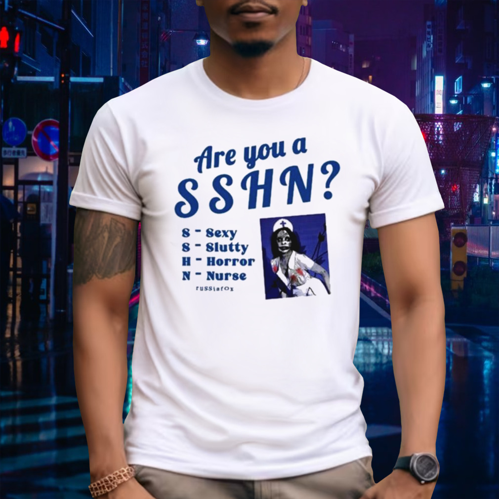 Are You A Sshn Sexy Slutty Horror Nurse shirt