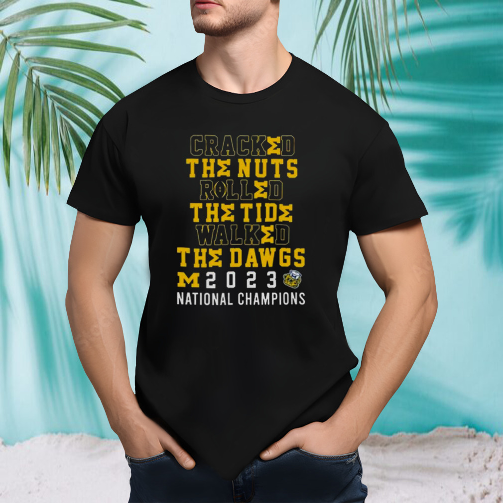 Cracked The Nuts Rolled The Tude Walked The Dawgs Michigan 2023 National Champions Shirt