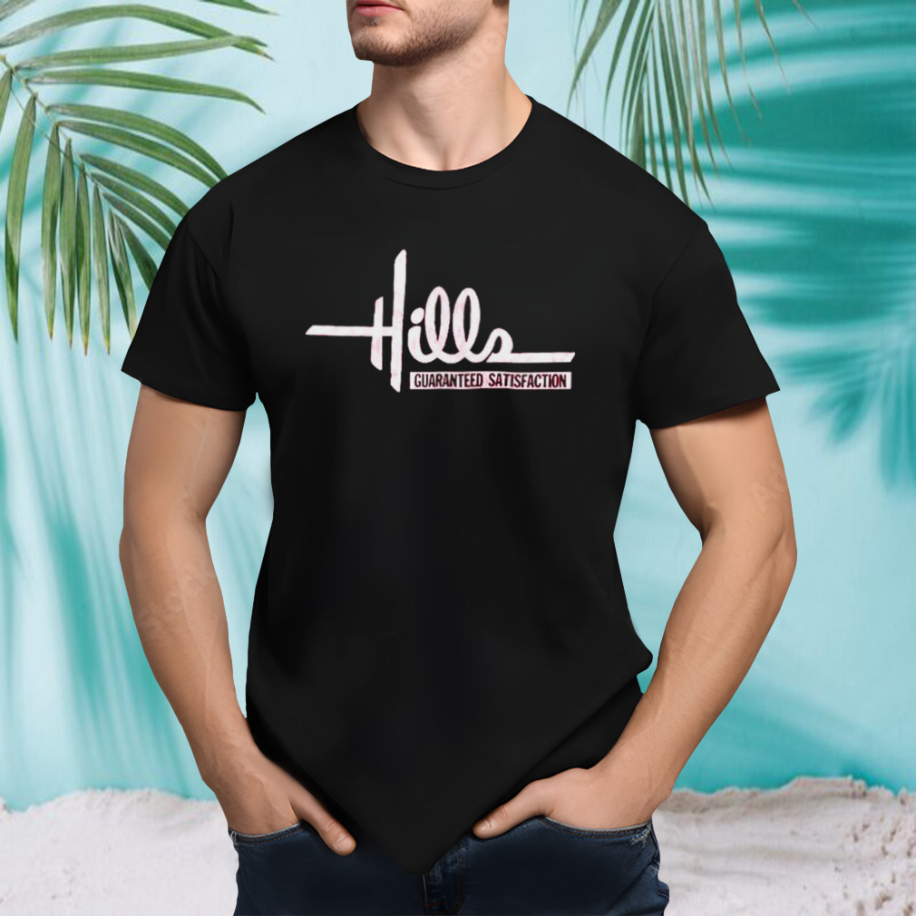 Hills guaranteed satisfaction shirt