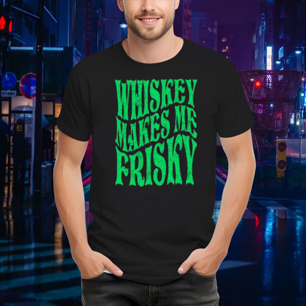 Whiskey Makes Me Frisky St. Patrick’s Day 2024 Shirt