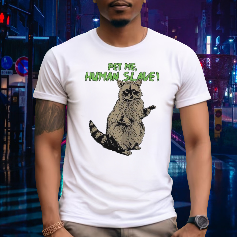 standing Racoon Pet Me Human Slave vector shirt