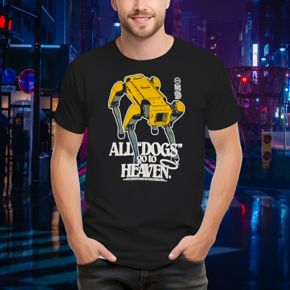 All dogs go to heaven shirt