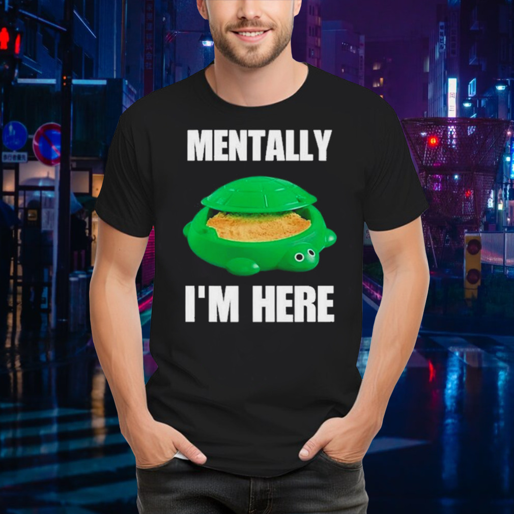 Cringey Tees Turtle Sandbox Mentally I’m Here Shirt