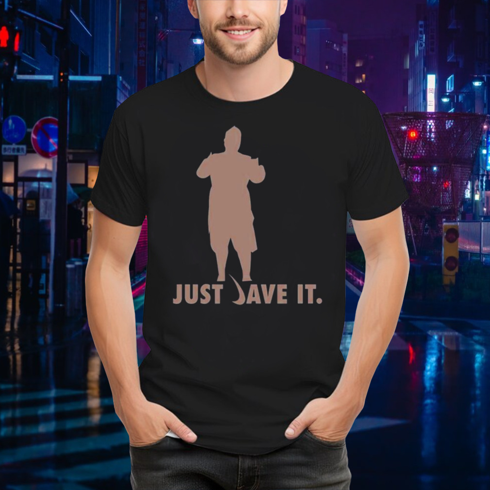Just dave it shirt