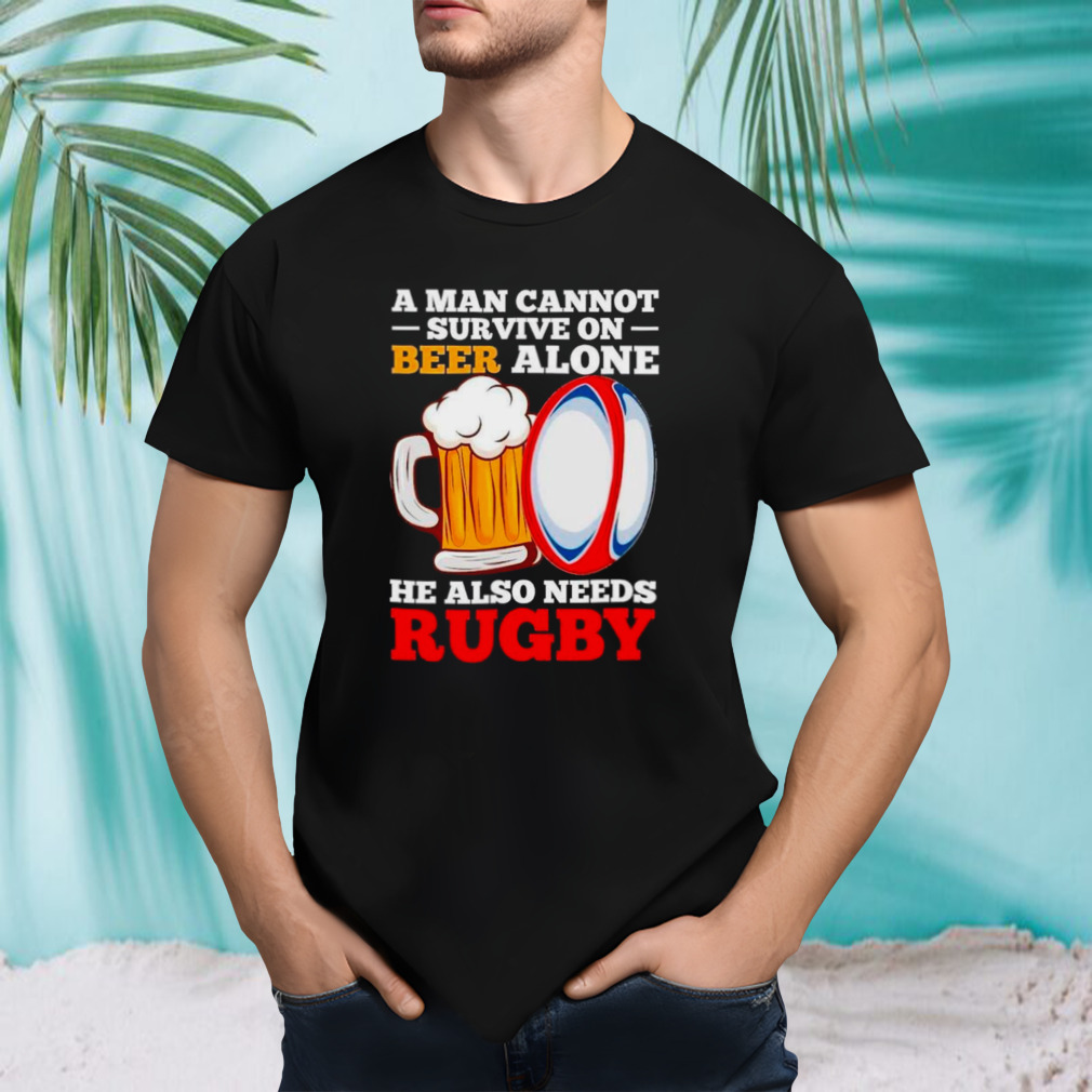 A man cannot survive on beer alone he also needs rugby shirt