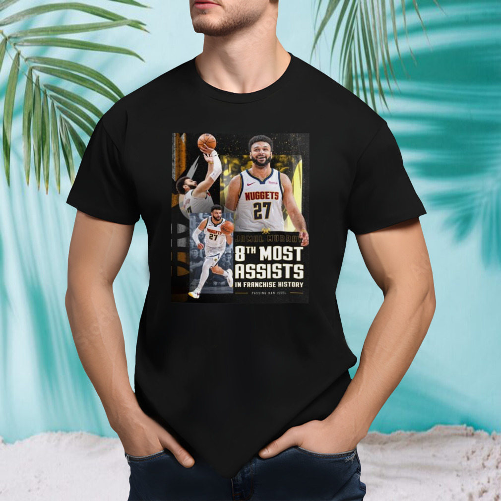 Denver Nuggets Jamal Murray Takes 8th Place In Franchise History With 2011 Assists T-shirt