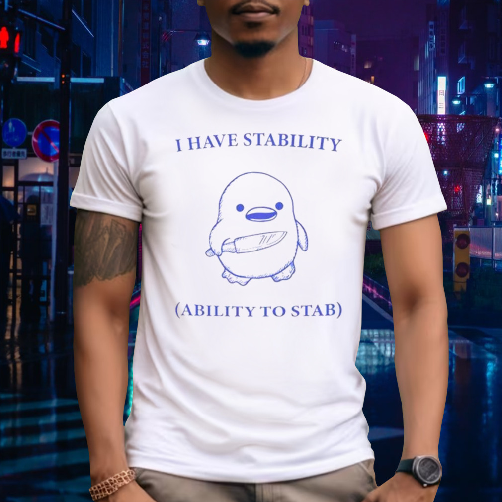 Duck I Have Stability Ability To Stab T Shirt