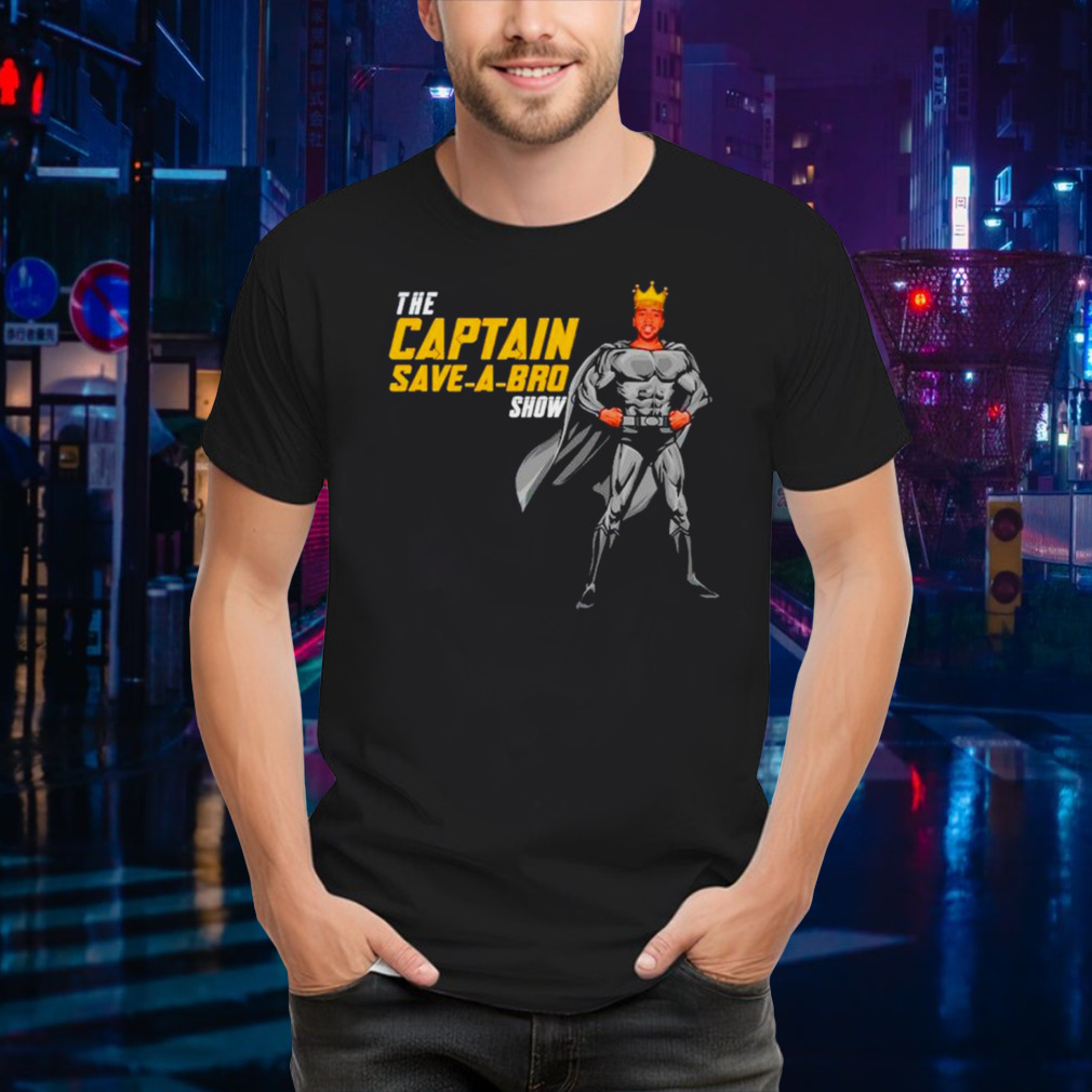 The captain save-a-bro show shirt