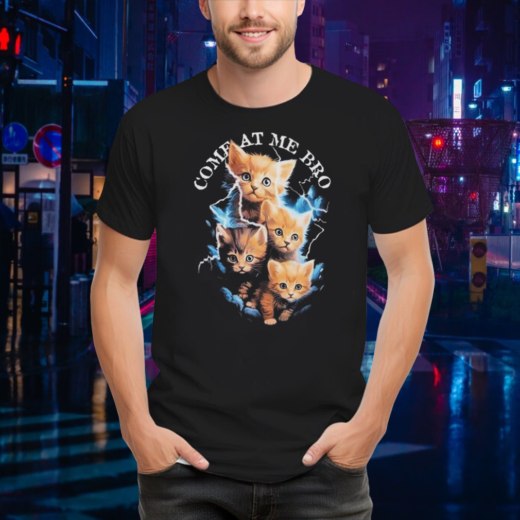 Come At Me Bro Kitten T-shirt