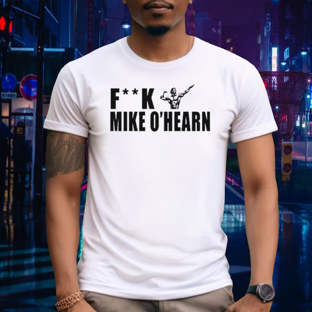 Fuck Mike O’hearn Power Bodybuilding Team O’hearn Shirt