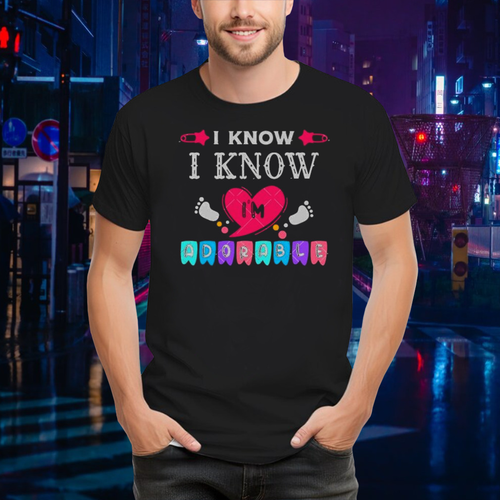 I Know I am Absolutely Adorable Baby Quotes heart shirt