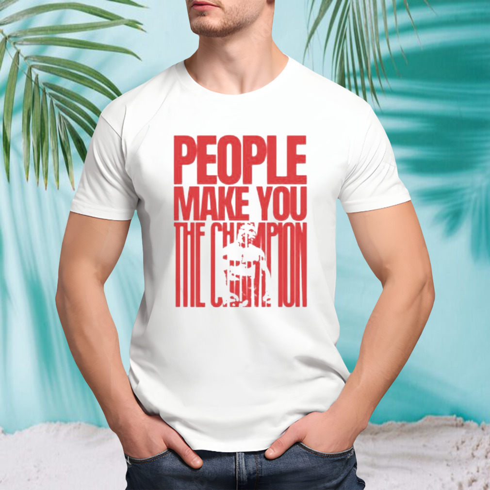 Mike Tyson People Make You The Champion T-shirt