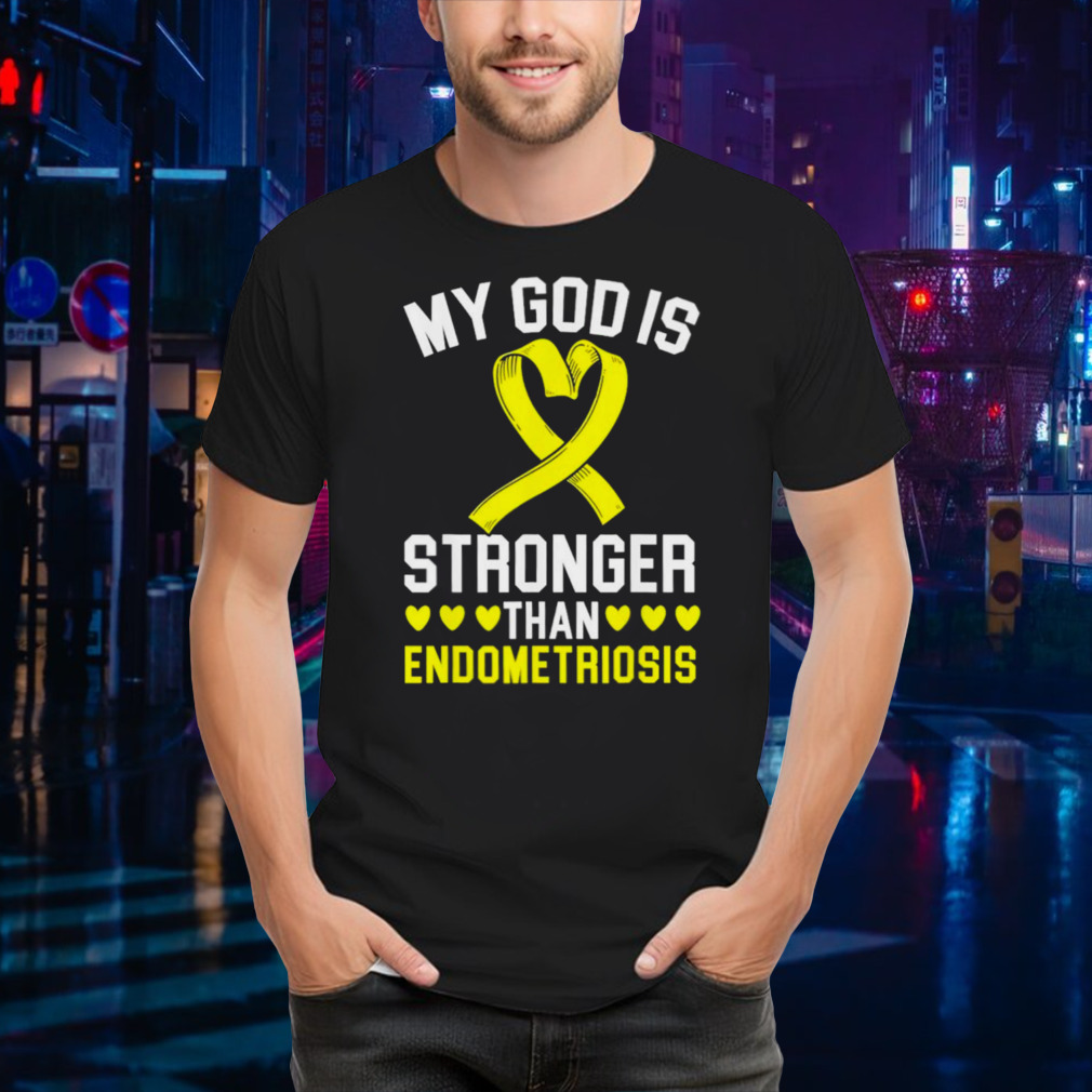 My god is stronger than endometriosis awareness disease shirt