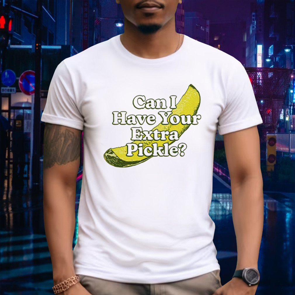 Can i have your pickle shirt