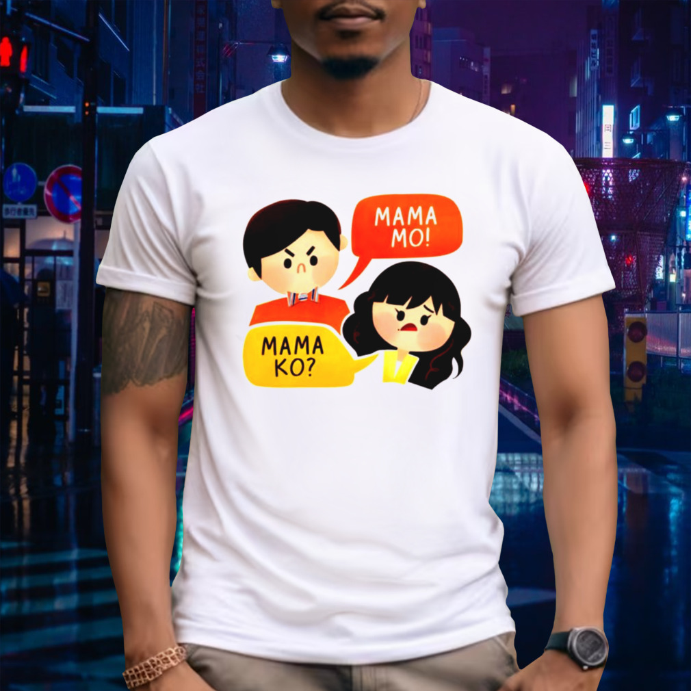 Mama Ko Mama Mo T-Shirt