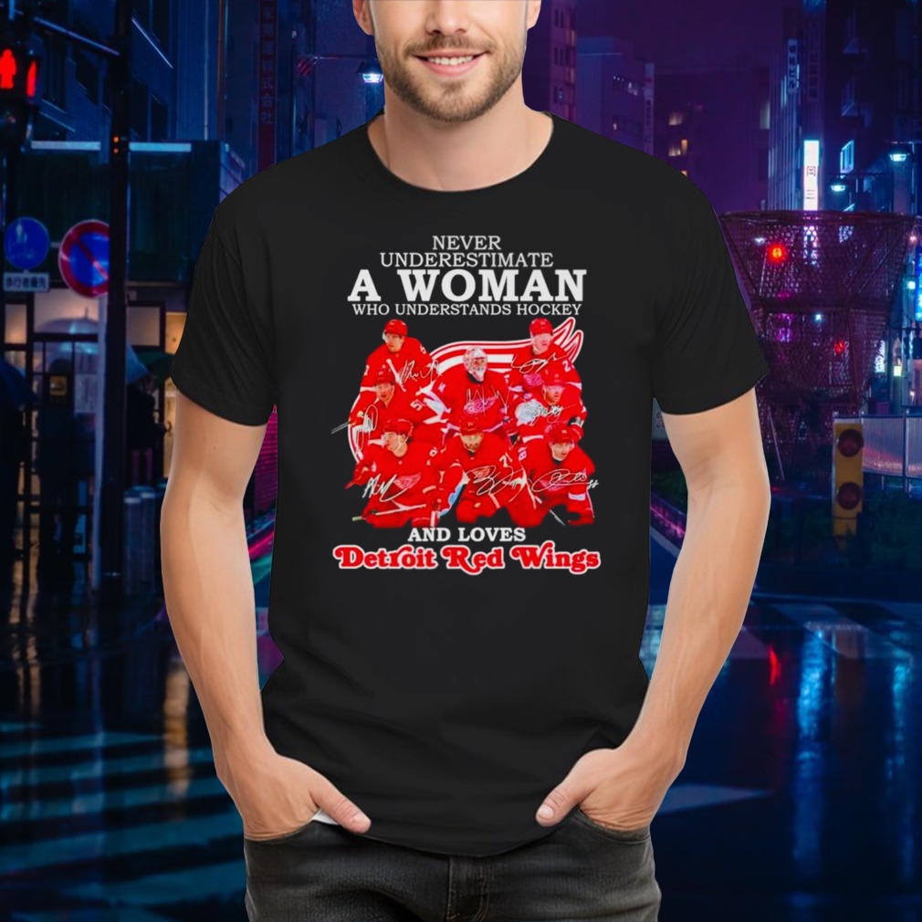 Never underestimate a woman who understands hockey and loves Detroit Red Wings signatures shirt