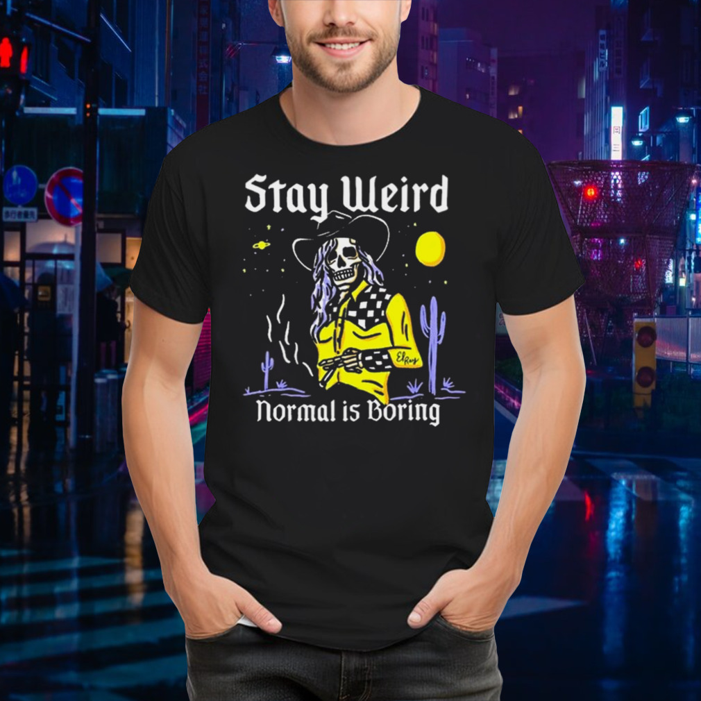 Stay Weird Cowgirl El Ray Shirt