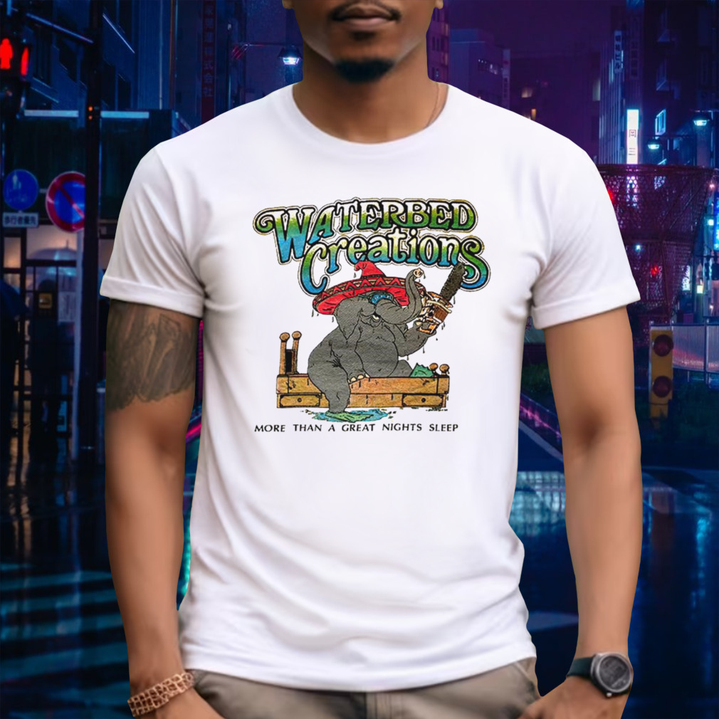 Waterbed Creations elephant more than a great nights sleep shirt
