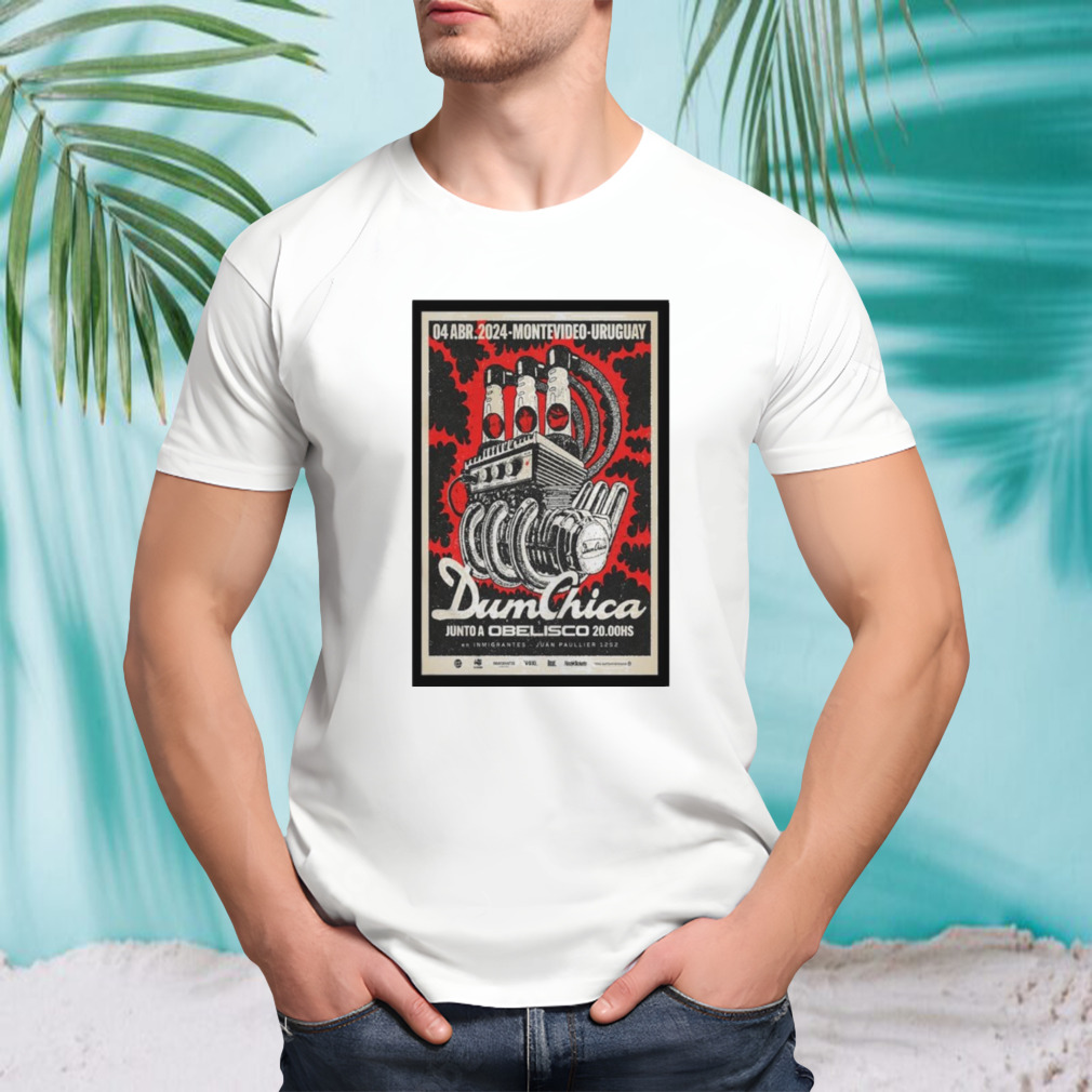 Dum Chica April 4 2024 Montevideo Uruguay Poster Shirt