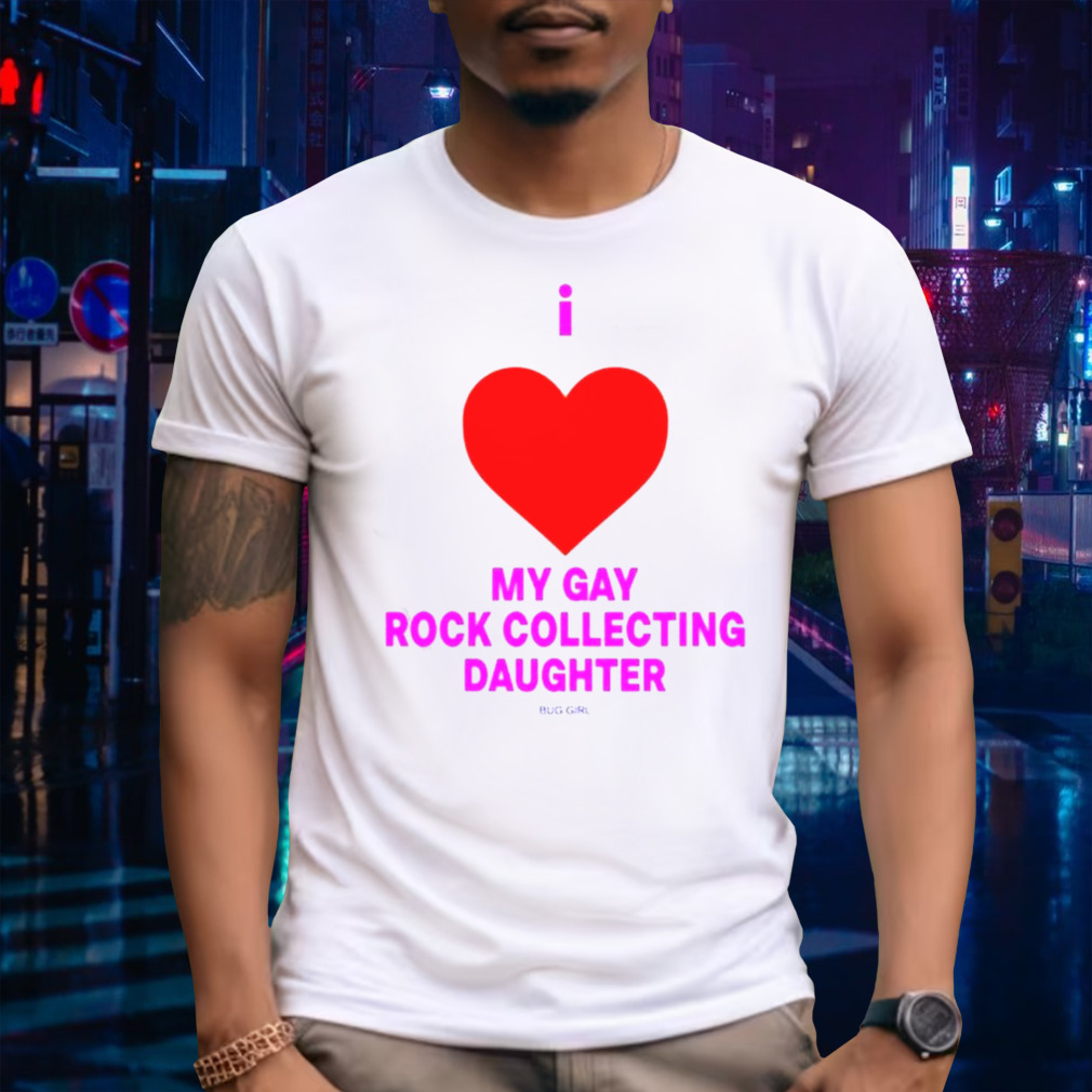 I Love My Gay Rock Collecting Daughter Shirt