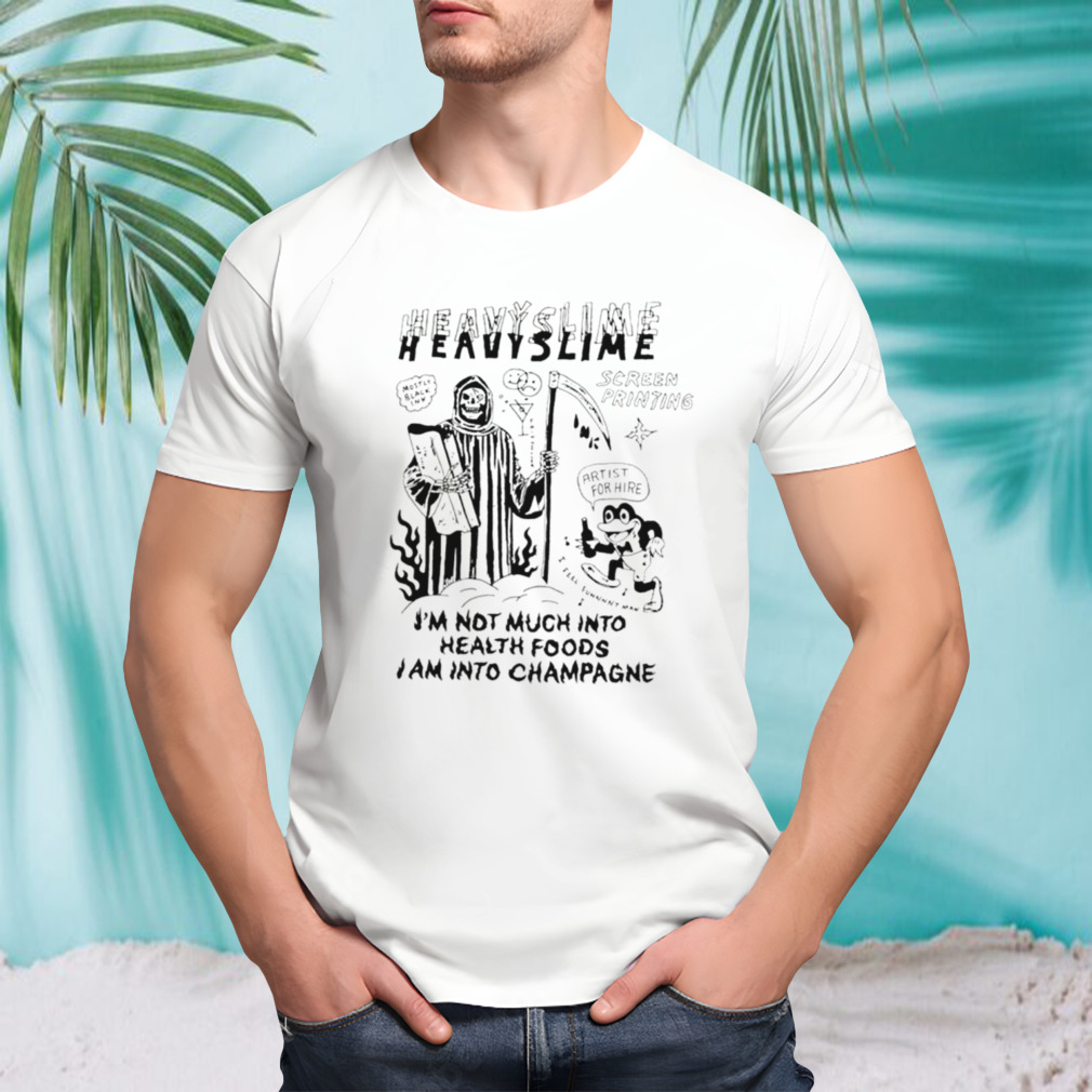 I’m not much into health foods I am into champagne shirt