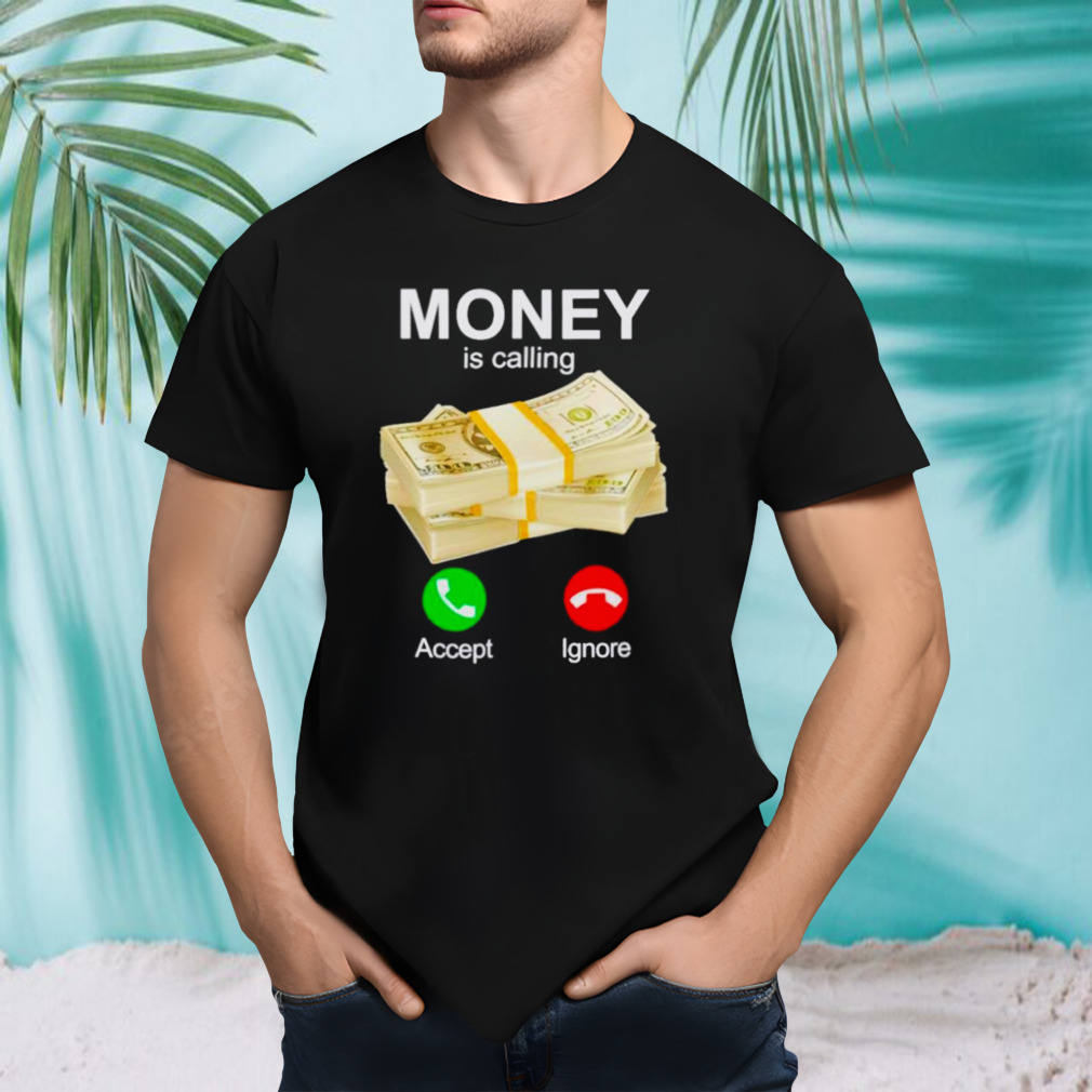 Money is calling shirt