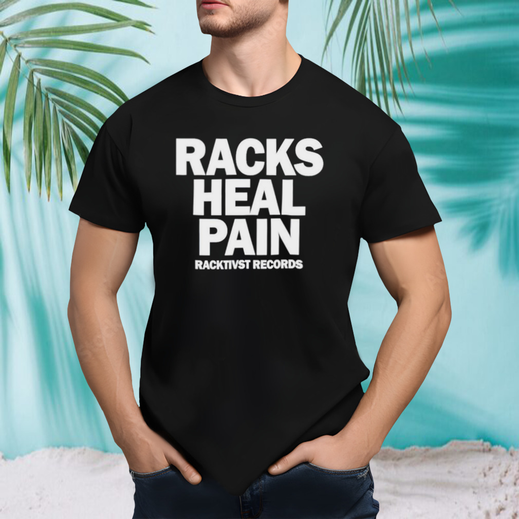 Racks heal pain shirt