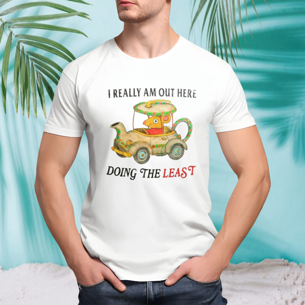 Rat I really am out here doing the least shirt