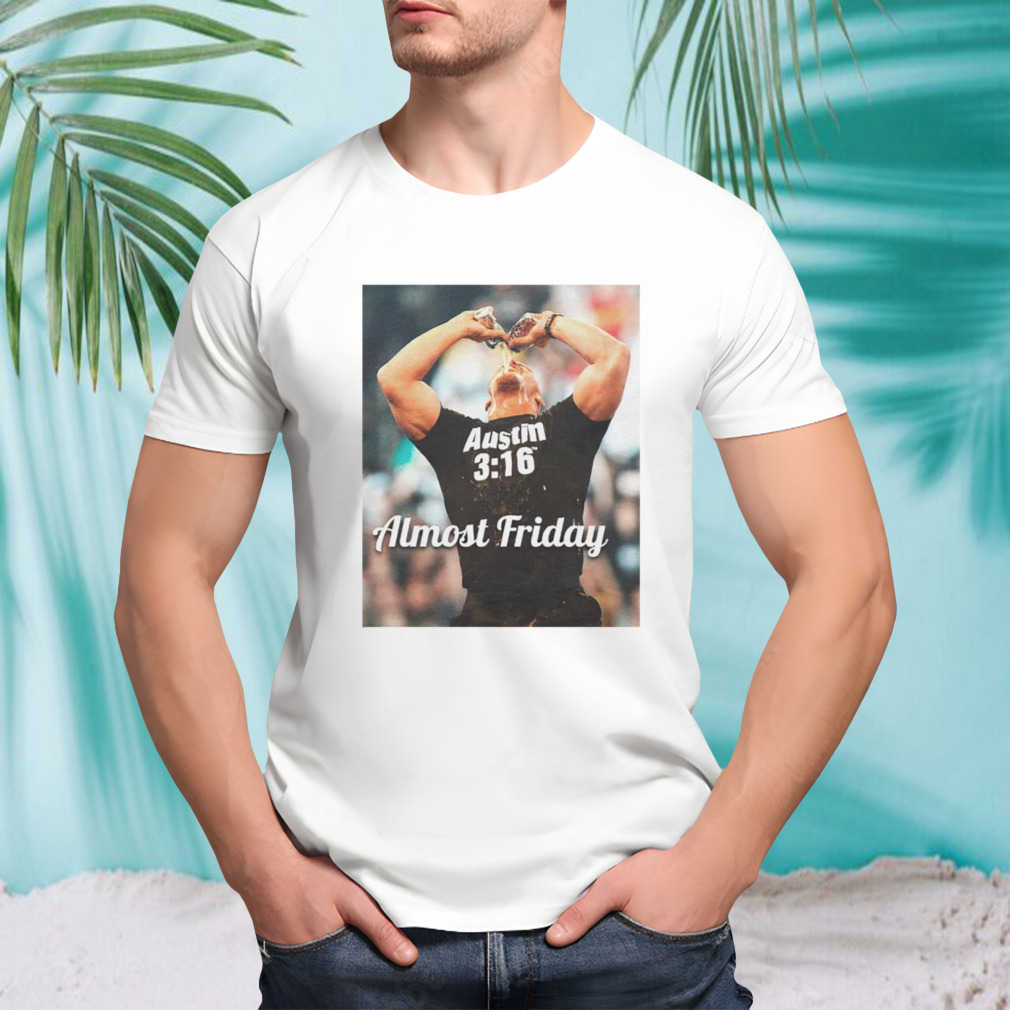 Austin 3 16 Almost Friday shirt