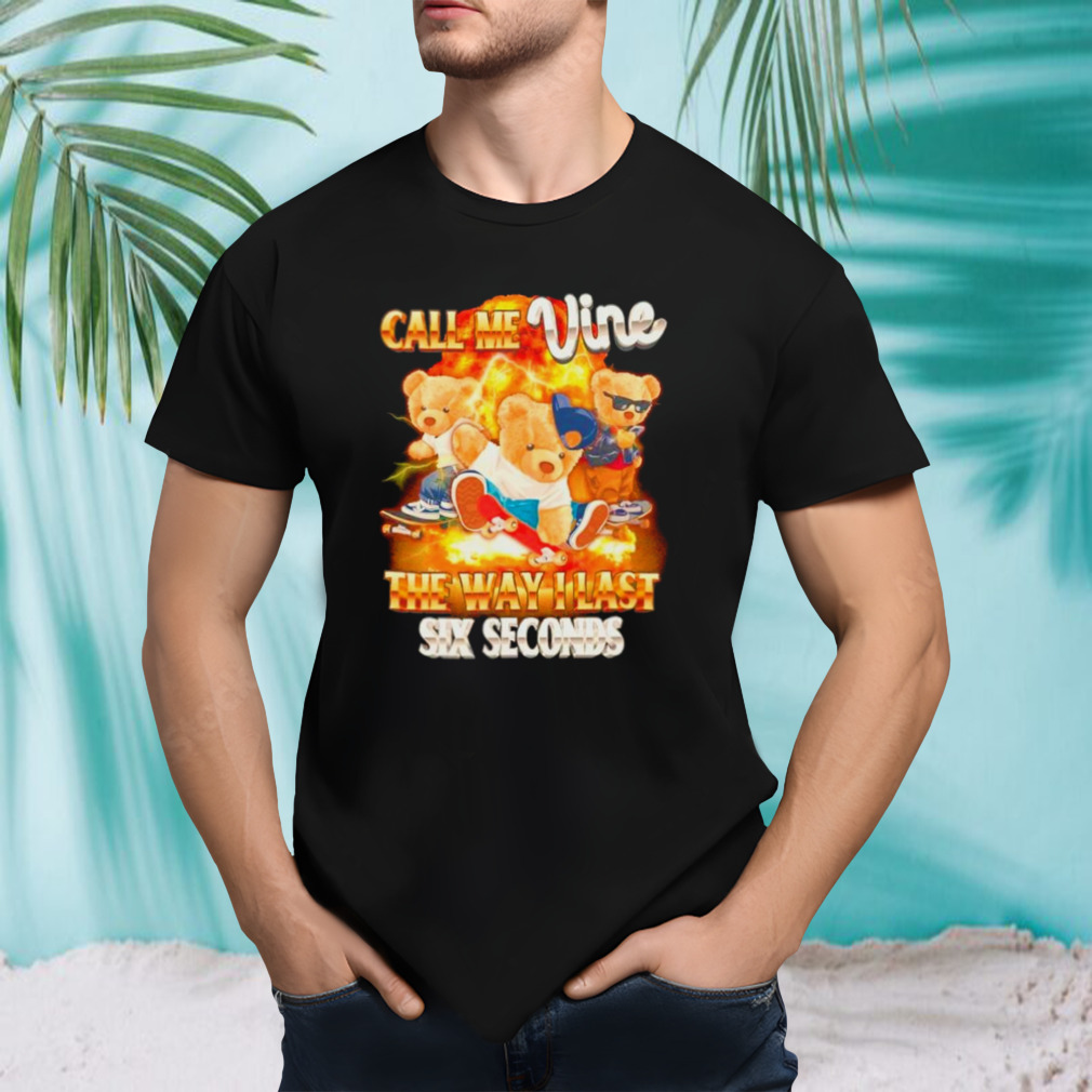 Bear call me vine the way I last sex seconds shirt