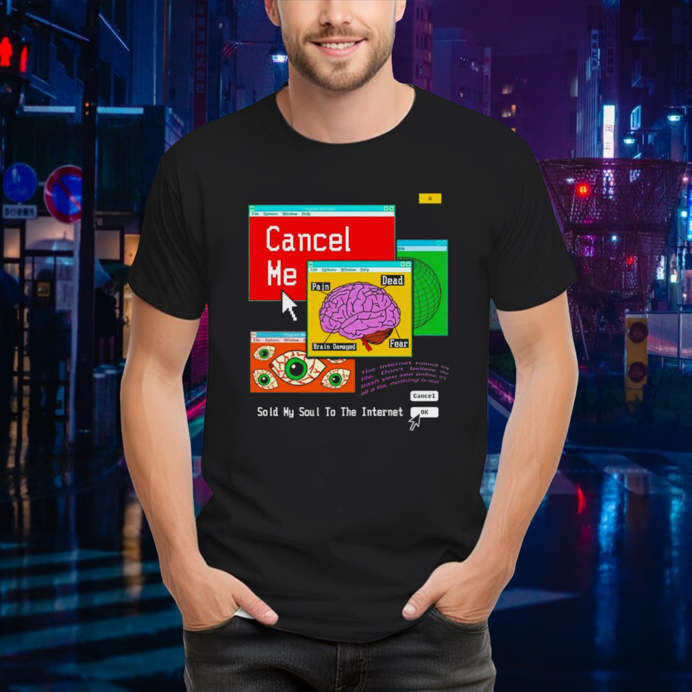 Cancel me sold my soul to the internet shirt