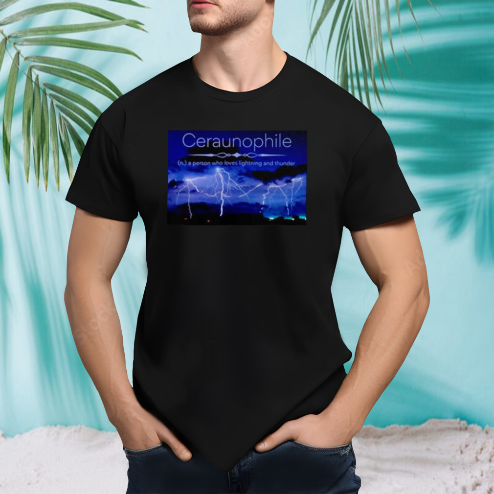 Ceraunophile a person who loves lighting and thunder shirt