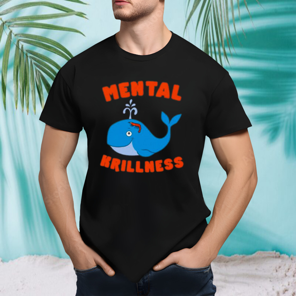 Cetacea mental krillness shirt