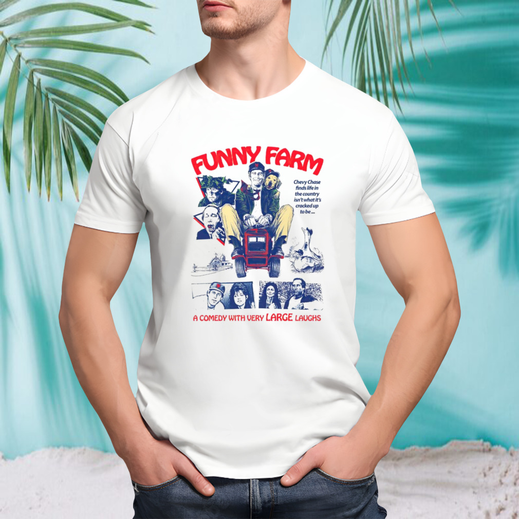 Funny farm a comedy with very large laughs shirt