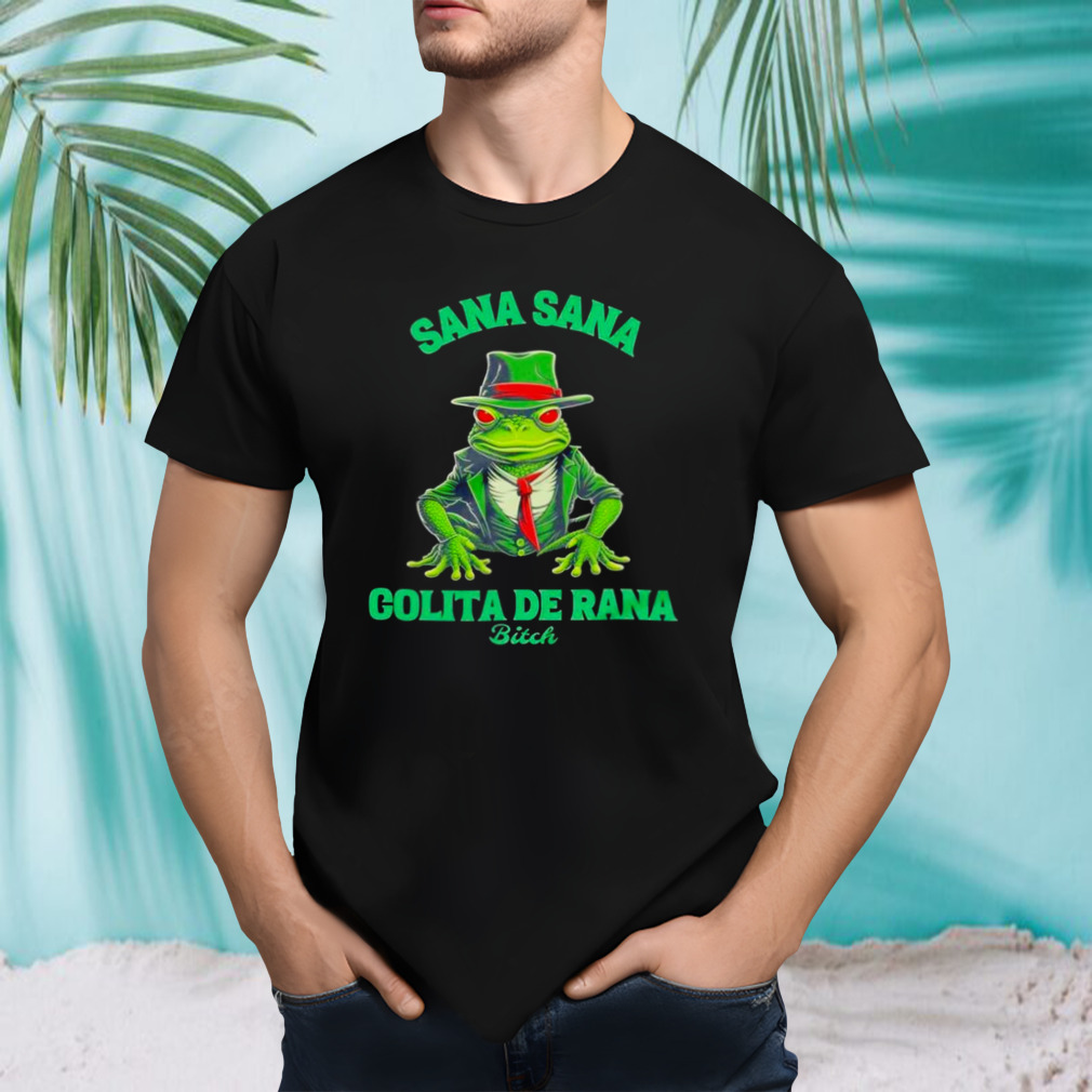 Latino sana sana colita de rana bitch shirt