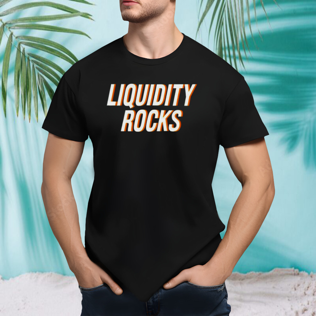 Liquidity rocks shirt