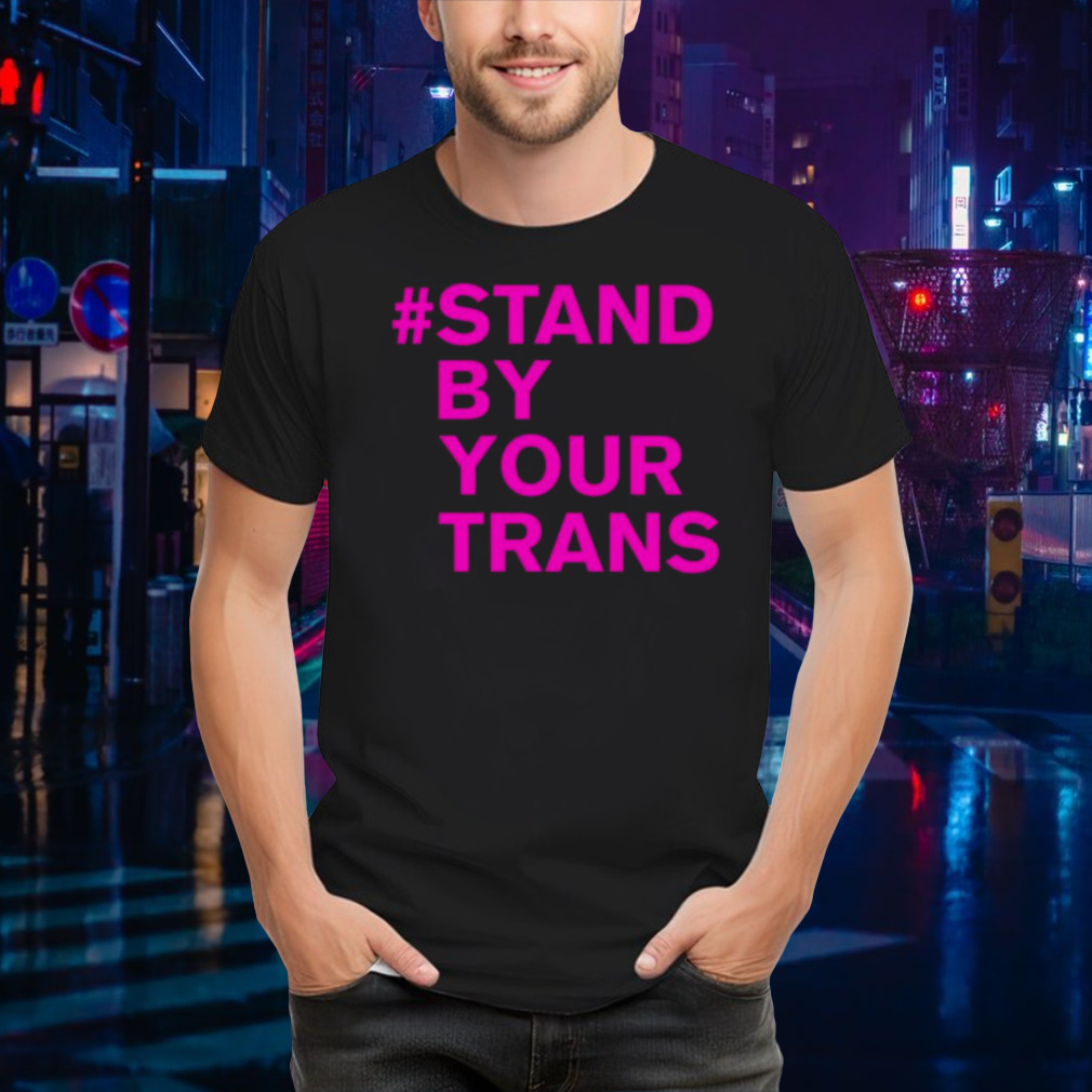 Stand By Your Trans T-shirt