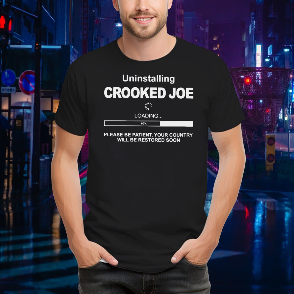 Uninstalling Crooked Joe Loading shirt