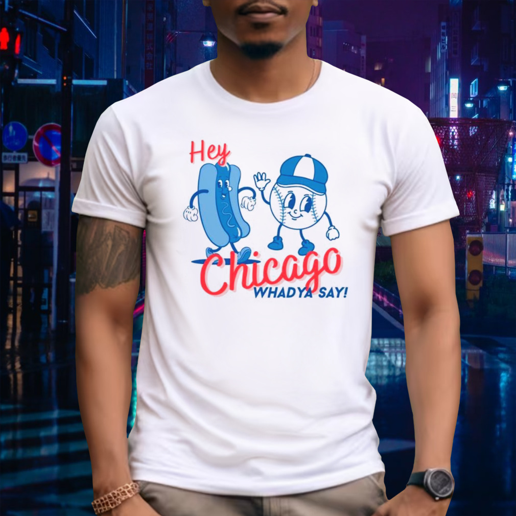Chicago Cubs hey whadya say baseball shirt