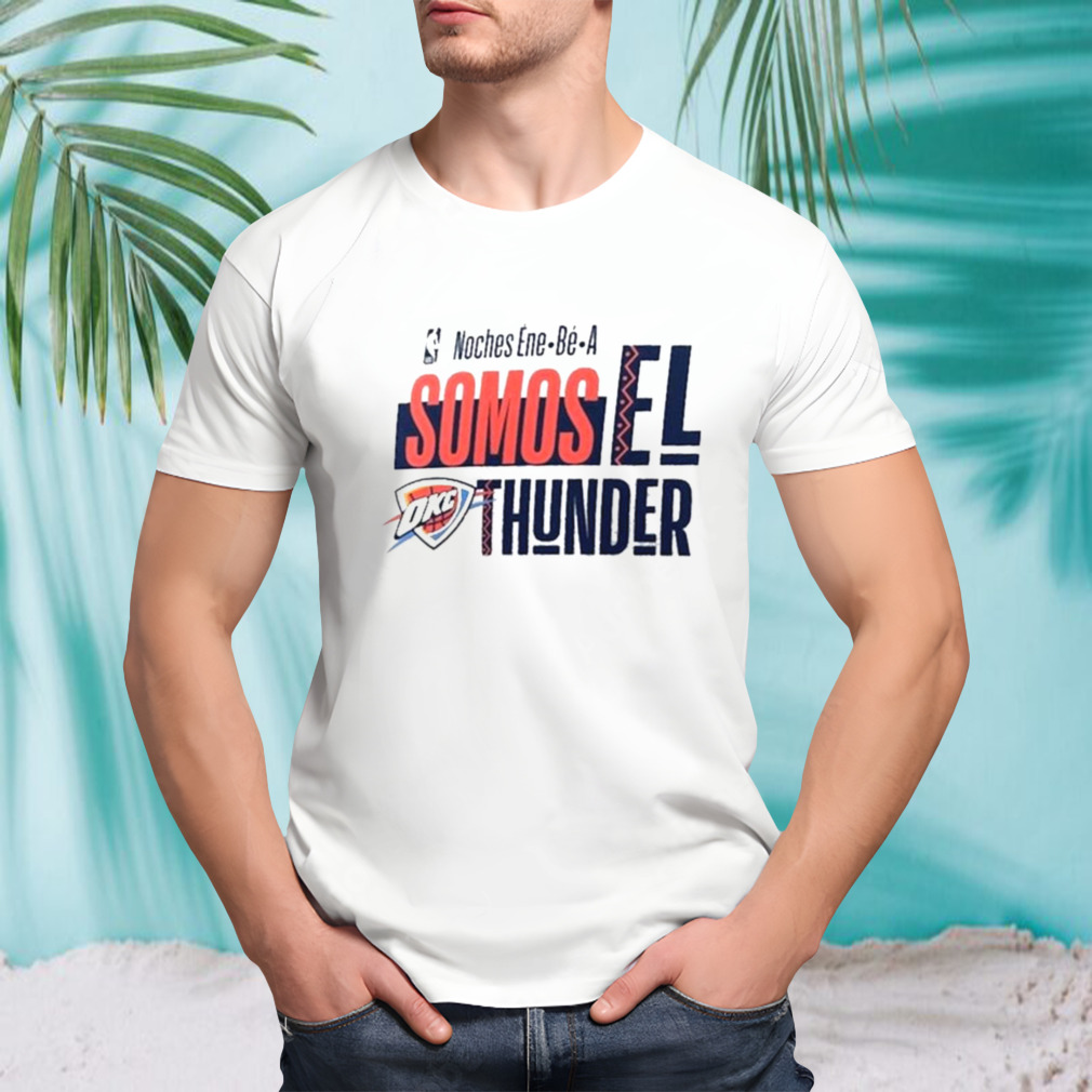Oklahoma City Thunder NBA Noches Ene-Be-A Somos Los Thunder 2024 Shirt