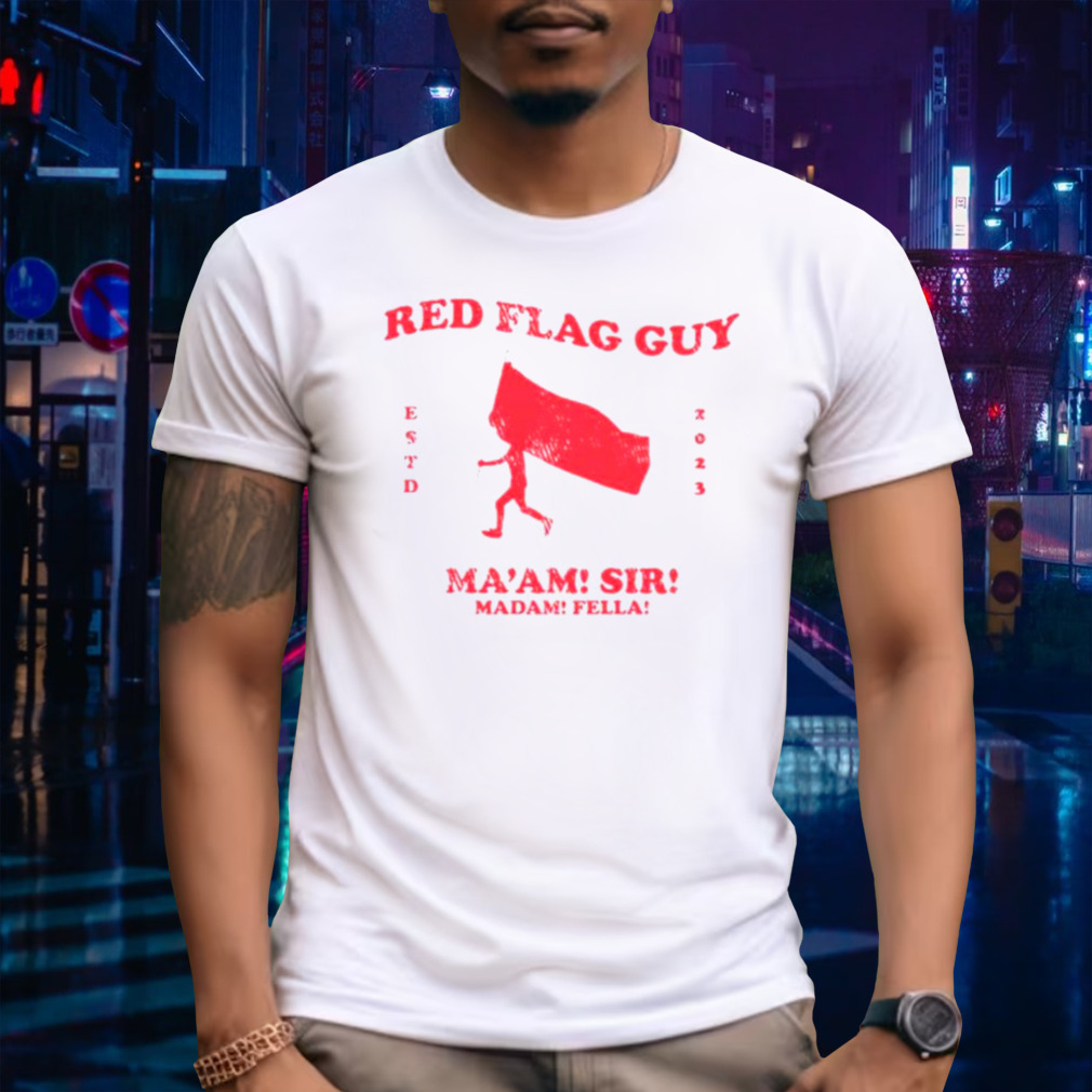 Red Flag Guy Ma’am Sir Madam Fella shirt