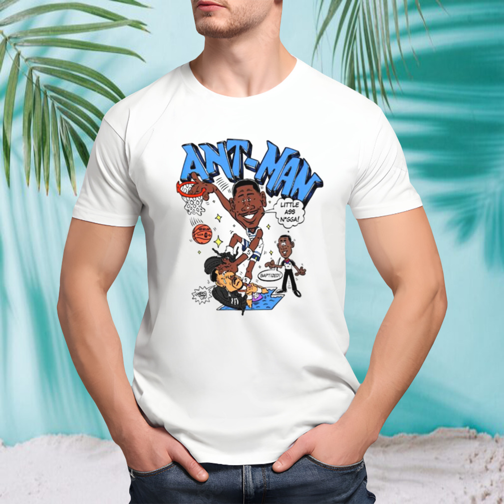 Ant-man little a nigga baptized cartoon shirt