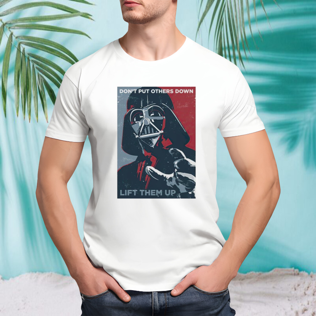 Darth Vader don’t put others down lift them up shirt