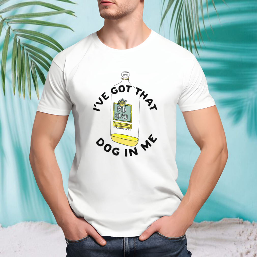 I’ve got that dog in me MD 20 20 shirt