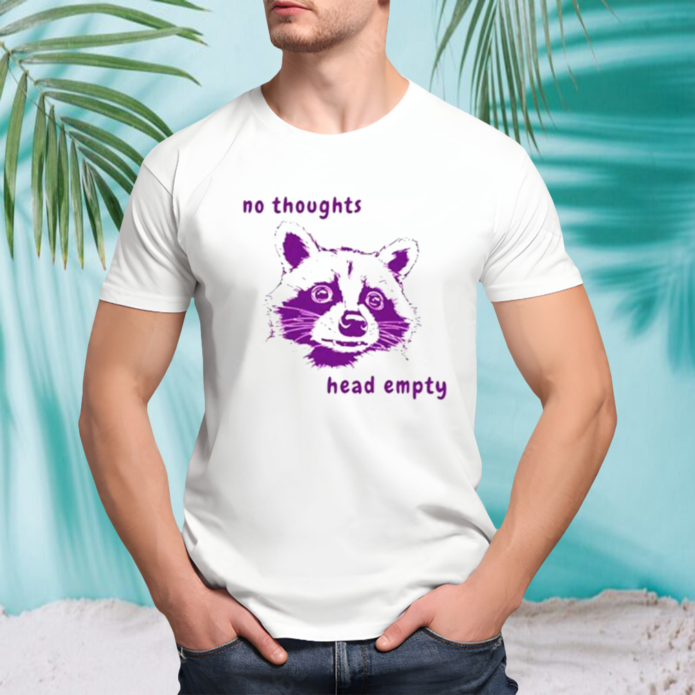 Raccoon no thoughts head empty shirt