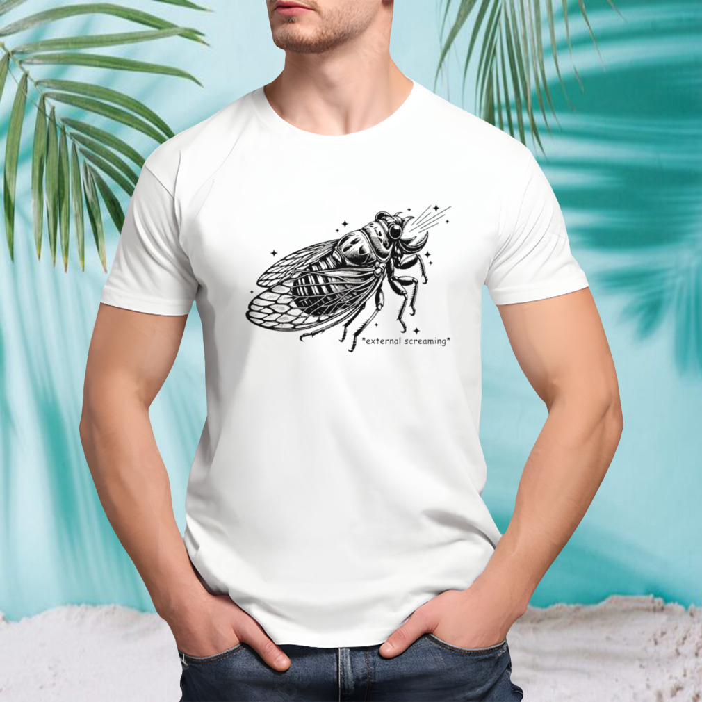 Cicadoidea External screaming shirt