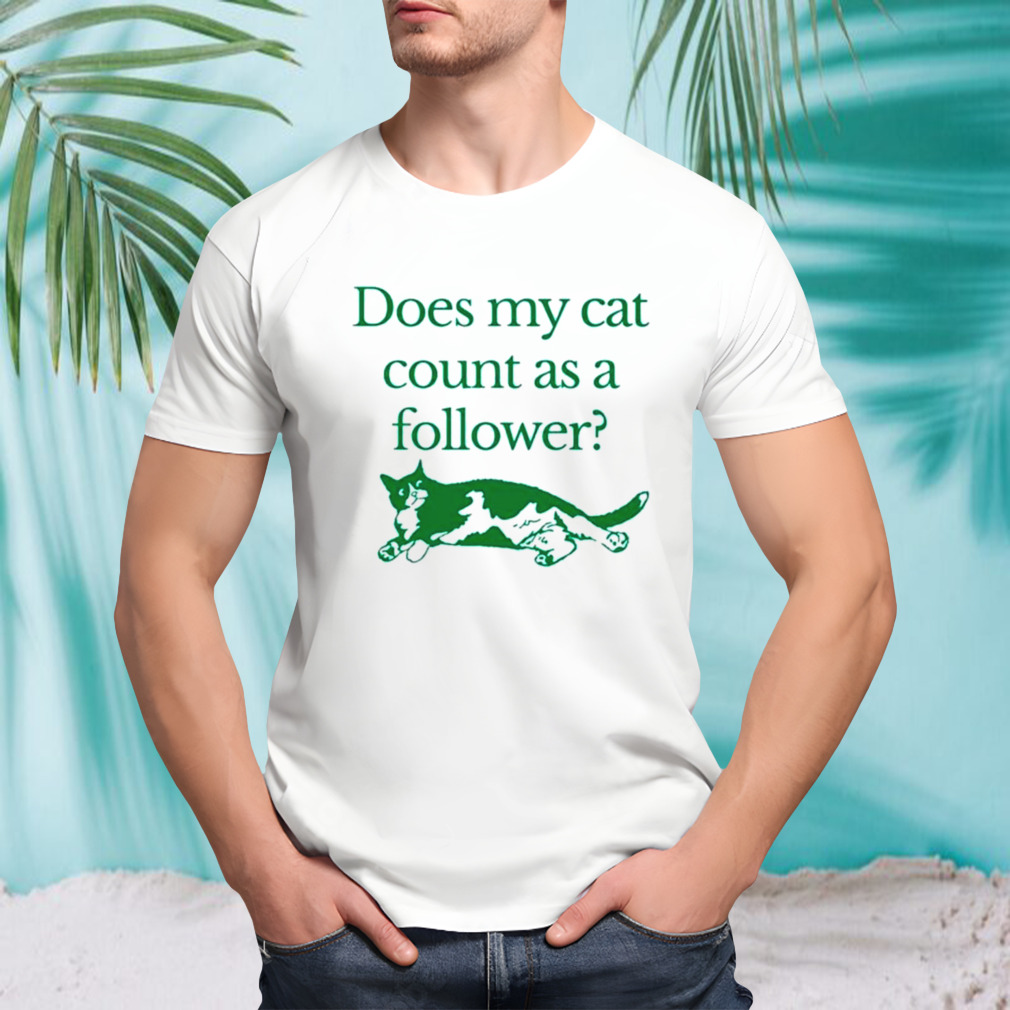 Does my cat count as a follower shirt