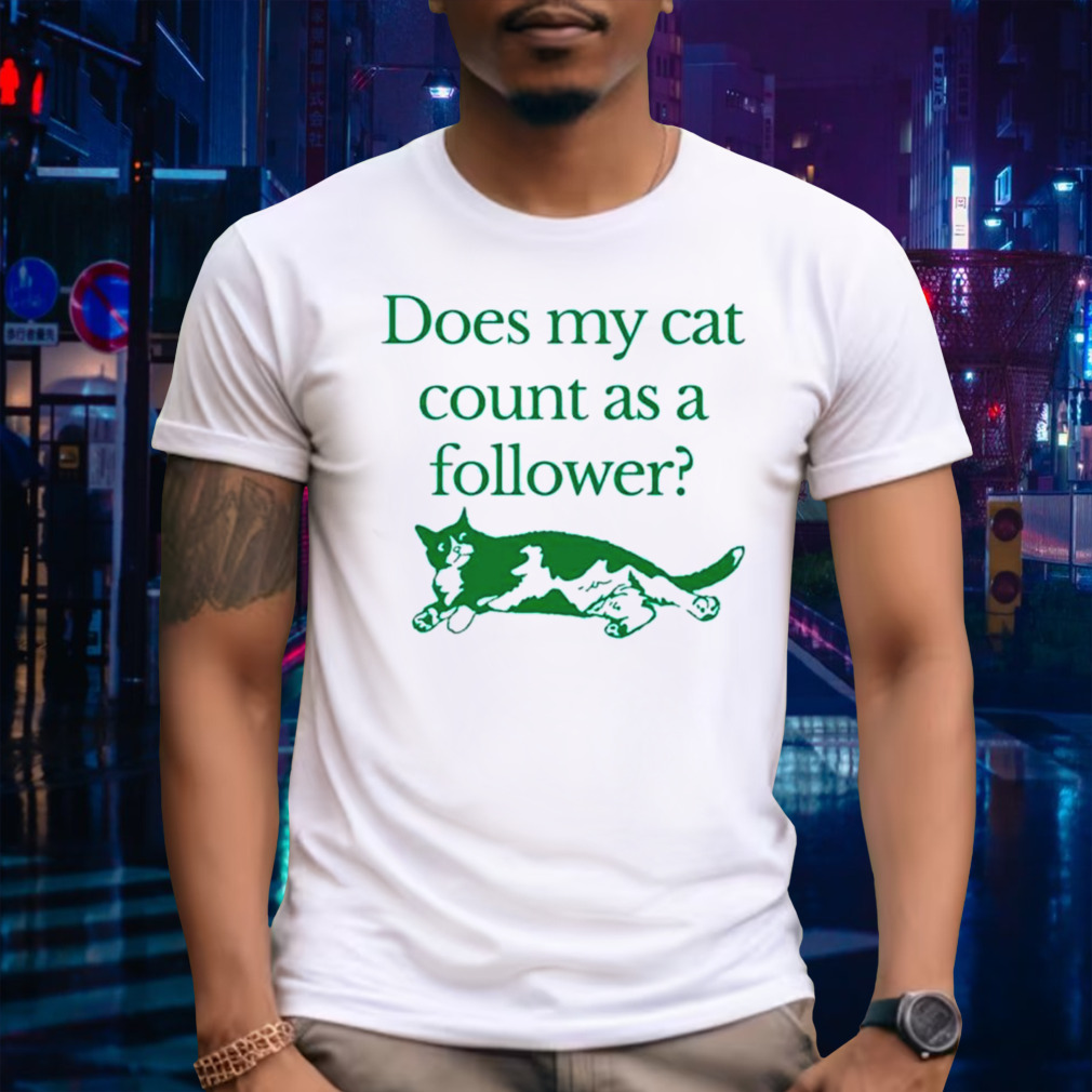 Does my cat count as a follower shirt