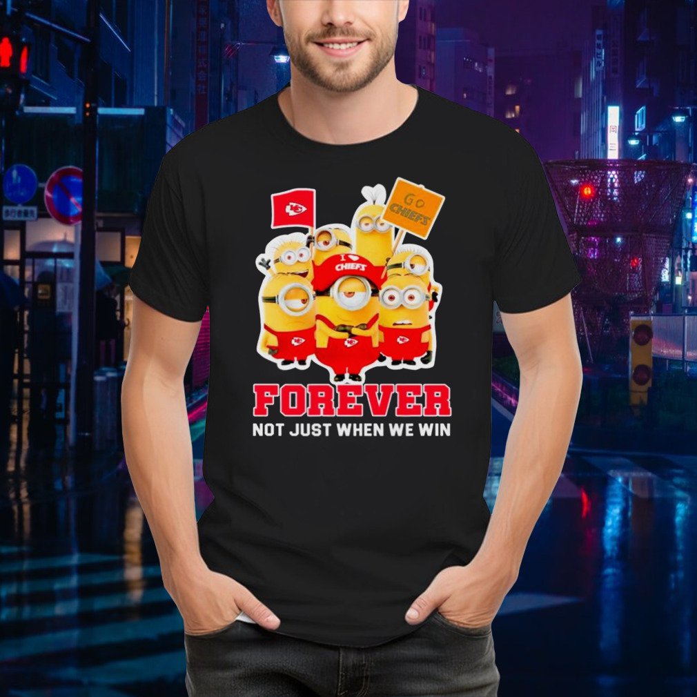 Minions Kansas City Chiefs forever not just when we win shirt