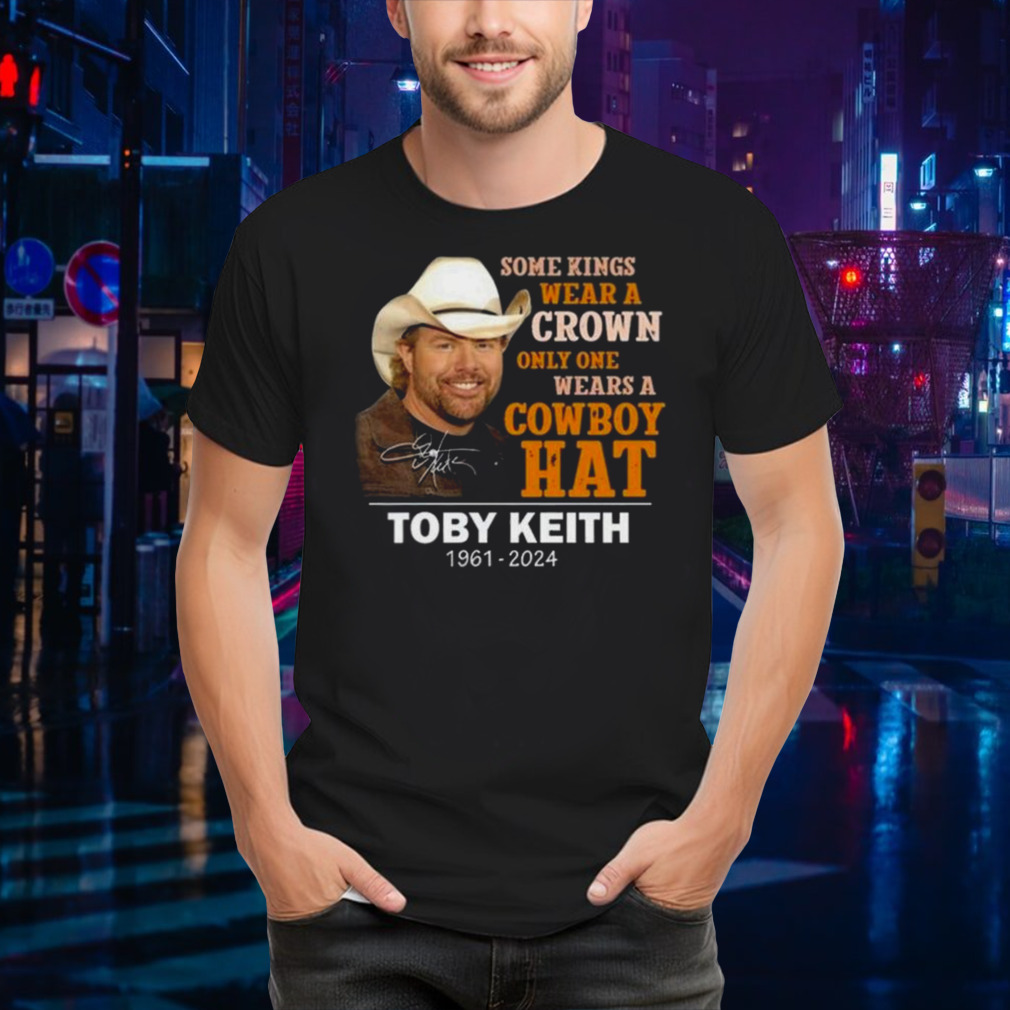 Some Kings Wear A Crown Only One Wears A Cowboy Hat Toby Keith 1961-2024 Signature T-shirt